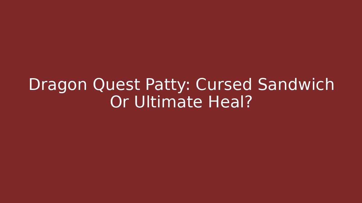 Dragon Quest Patty: Cursed Sandwich Or Ultimate Heal? - Método de Aprovação