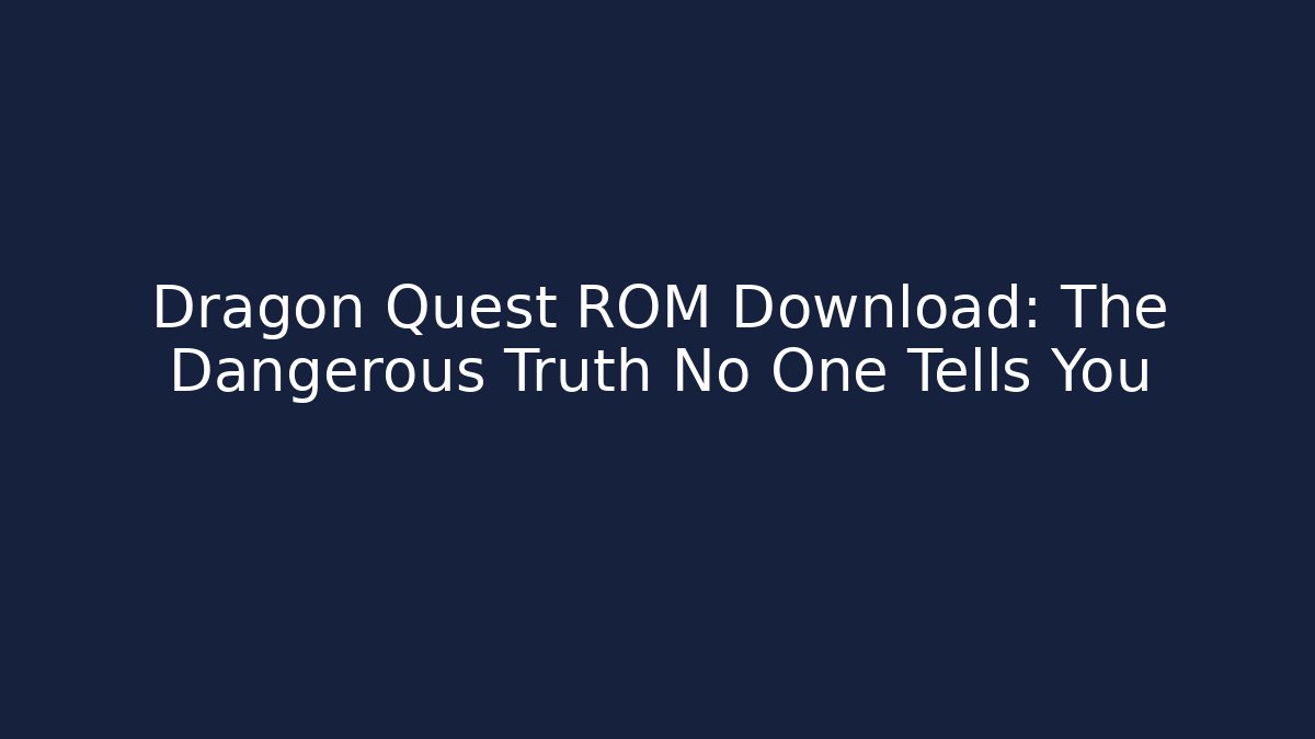 Dragon Quest ROM Download: The Dangerous Truth No One Tells You