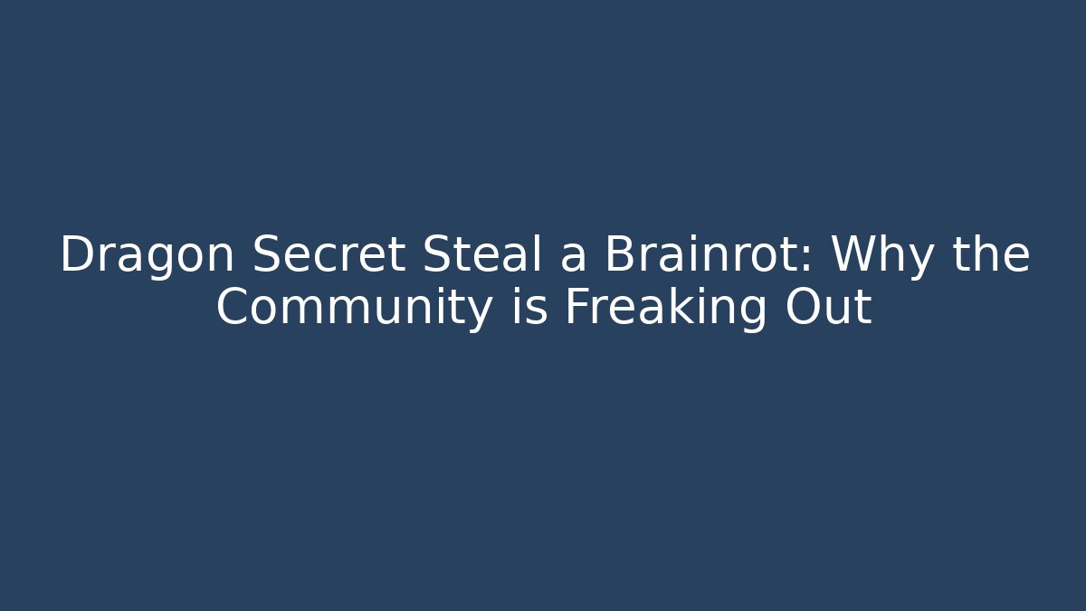 Dragon Secret Steal a Brainrot: Why the Community is Freaking Out