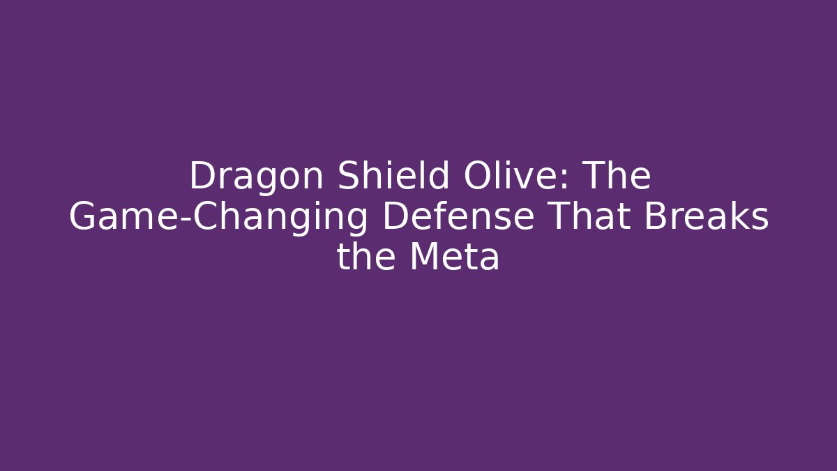 Dragon Shield Olive: The Game-Changing Defense That Breaks the Meta - Método de Aprovação