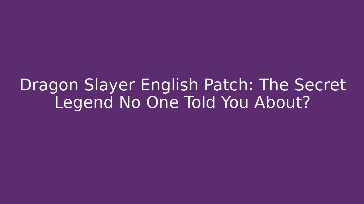 Dragon Slayer English Patch: The Secret Legend No One Told You About? - Método de Aprovação