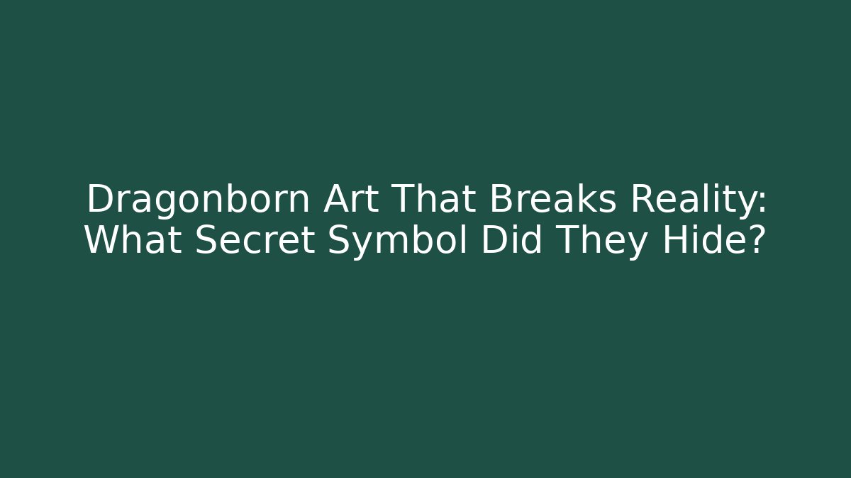 Dragonborn Art That Breaks Reality: What Secret Symbol Did They Hide?