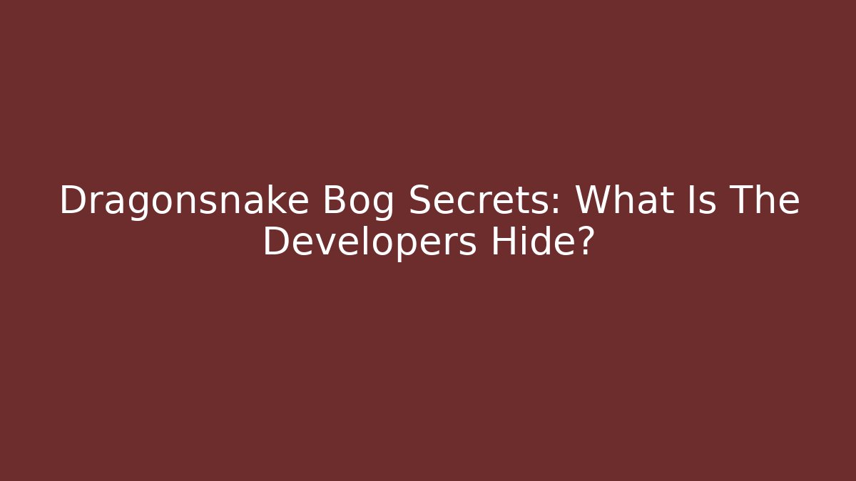 Dragonsnake Bog Secrets: What Is The Developers Hide? - Método de Aprovação