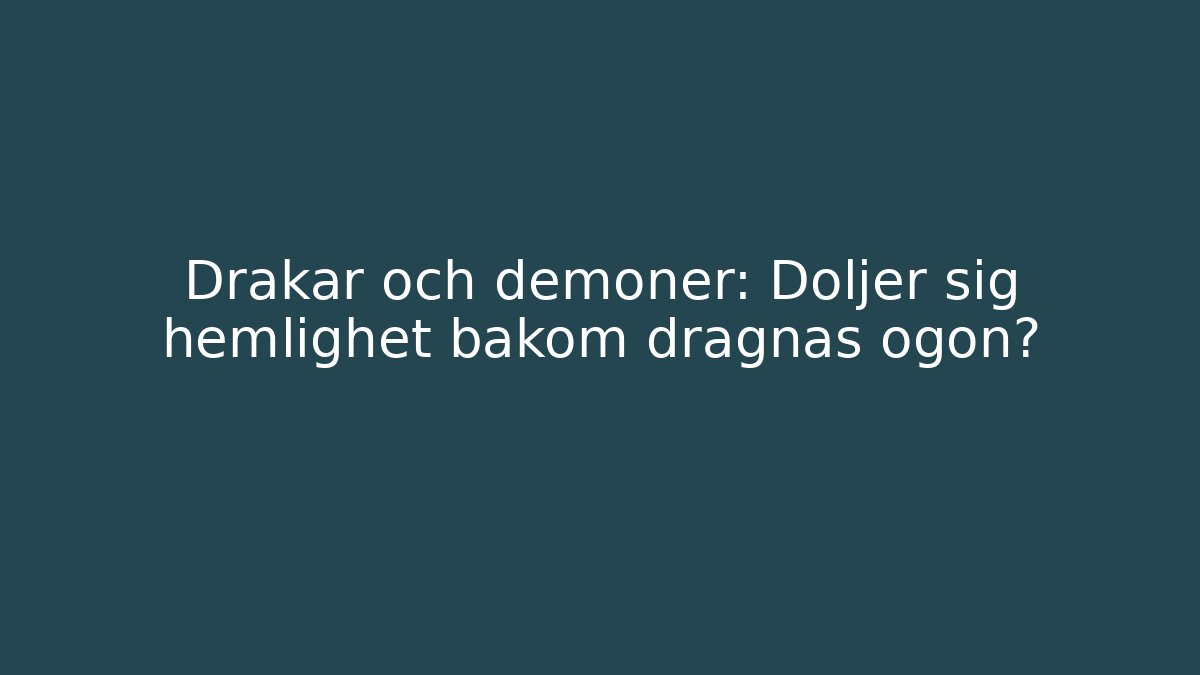 Drakar och demoner: Döljer sig hemlighet bakom dragnas ögon?