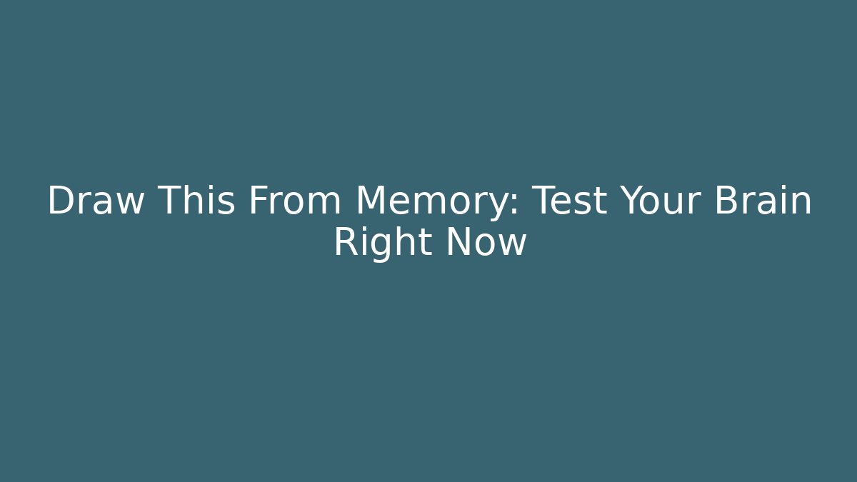 Draw This From Memory: Test Your Brain Right Now