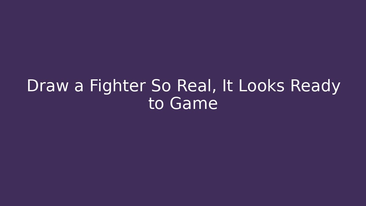 Draw a Fighter So Real, It Looks Ready to Game