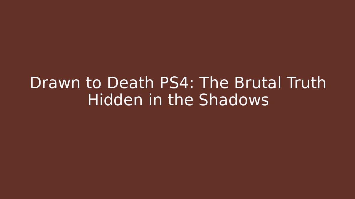 Drawn to Death PS4: The Brutal Truth Hidden in the Shadows