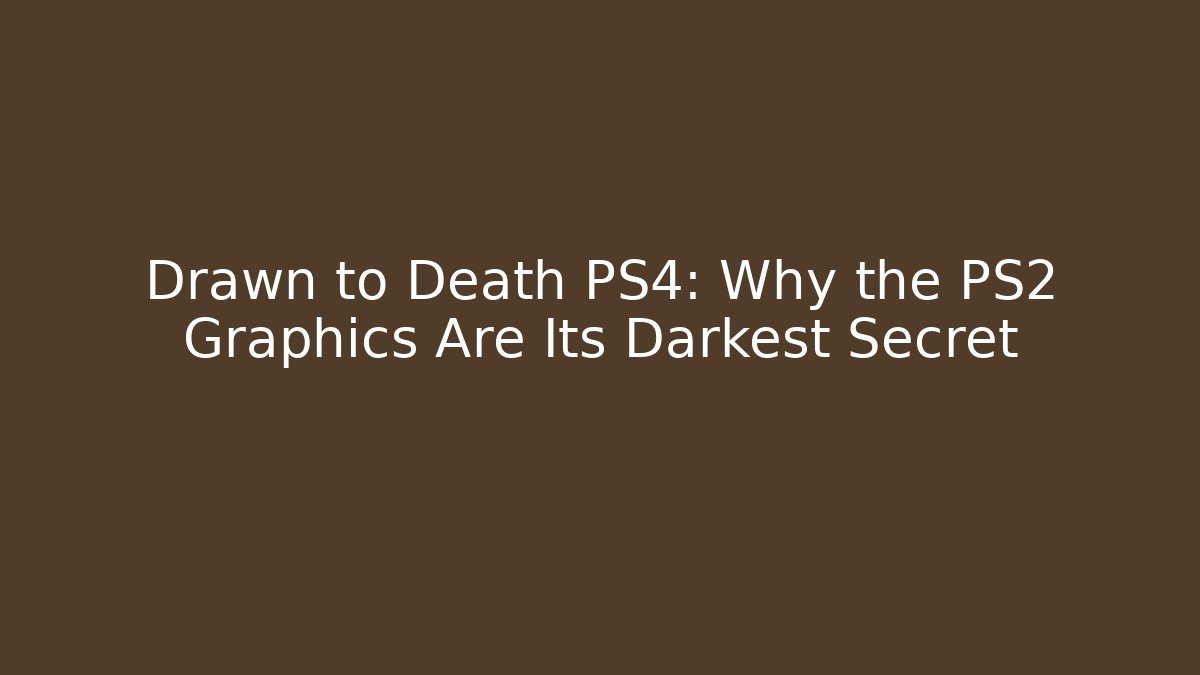 Drawn to Death PS4: Why the PS2 Graphics Are Its Darkest Secret
