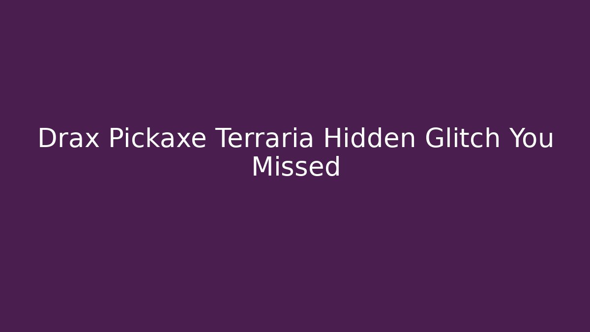 Drax Pickaxe Terraria Hidden Glitch You Missed