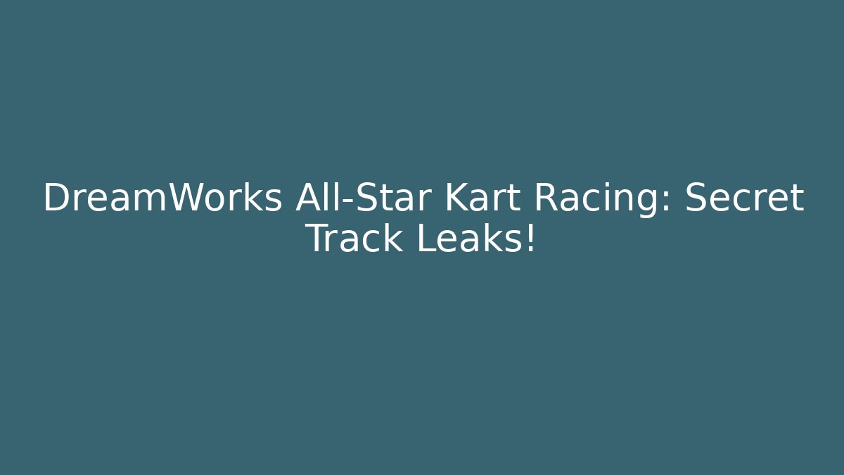 DreamWorks All-Star Kart Racing: Secret Track Leaks! - Método de Aprovação