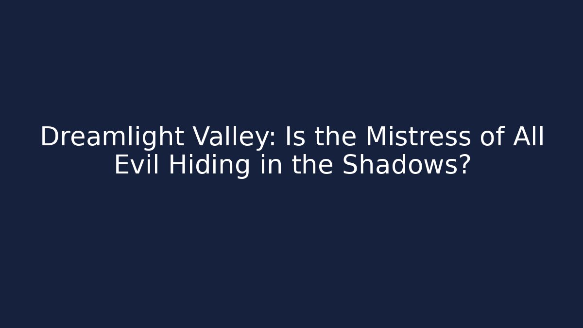 Dreamlight Valley: Is the Mistress of All Evil Hiding in the Shadows?
