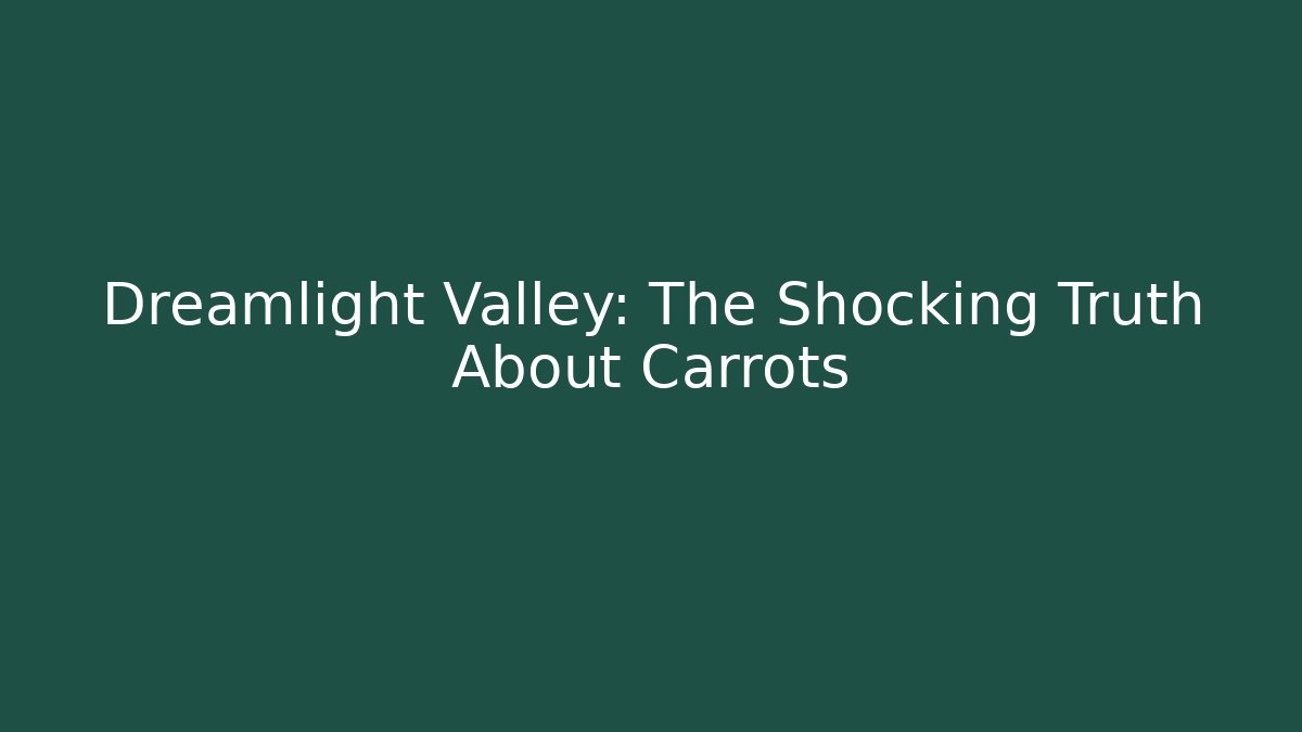 Dreamlight Valley: The Shocking Truth About Carrots