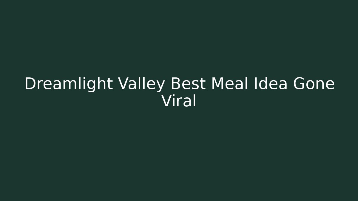 Dreamlight Valley Best Meal Idea Gone Viral