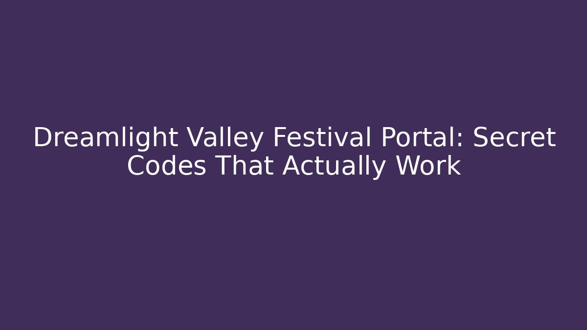 Dreamlight Valley Festival Portal: Secret Codes That Actually Work