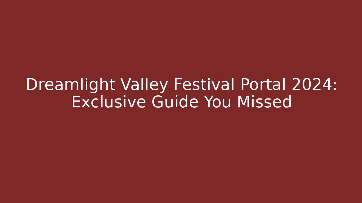 Dreamlight Valley Festival Portal 2024: Exclusive Guide You Missed