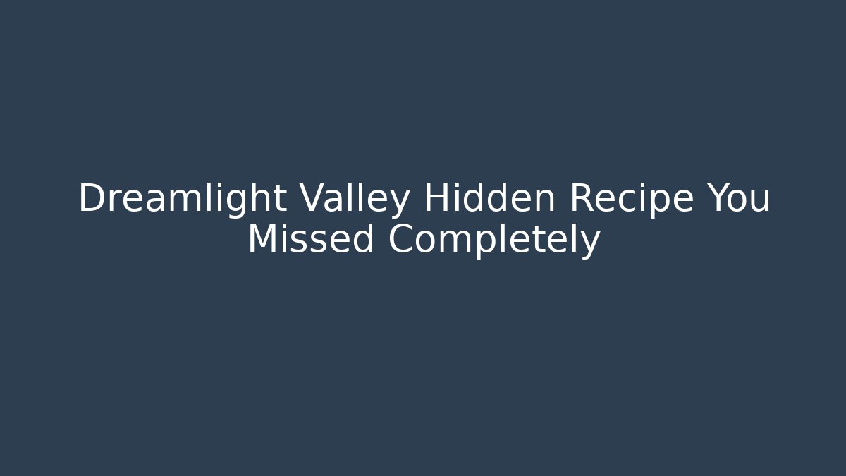 Dreamlight Valley Hidden Recipe You Missed Completely