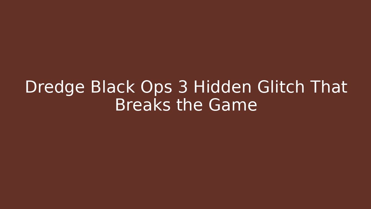 Dredge Black Ops 3 Hidden Glitch That Breaks the Game
