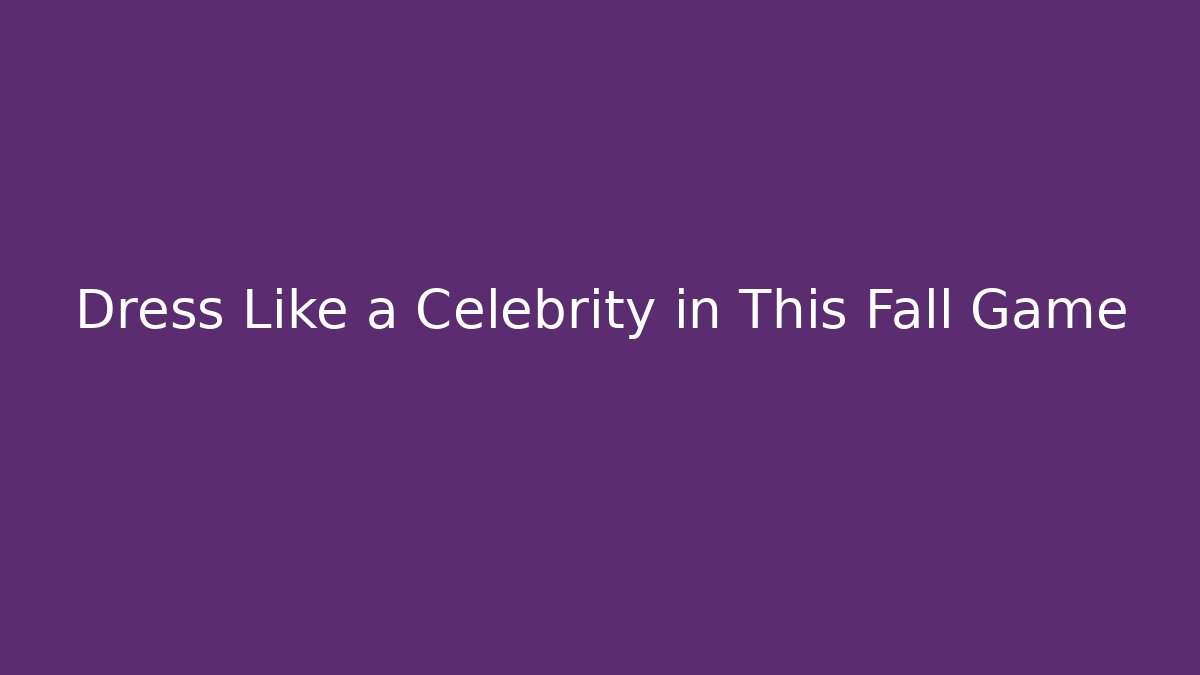 Dress Like a Celebrity in This Fall Game