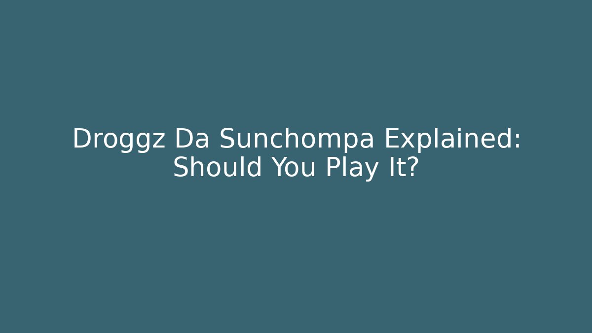 Droggz Da Sunchompa Explained: Should You Play It?
