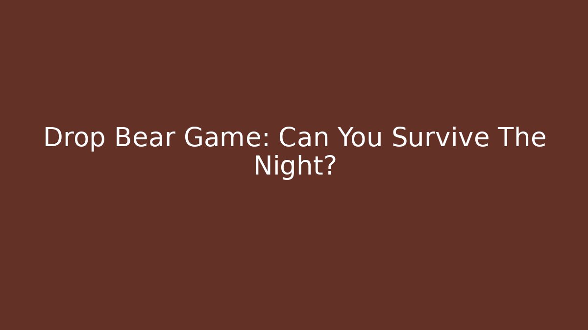 Drop Bear Game: Can You Survive The Night? - Método de Aprovação