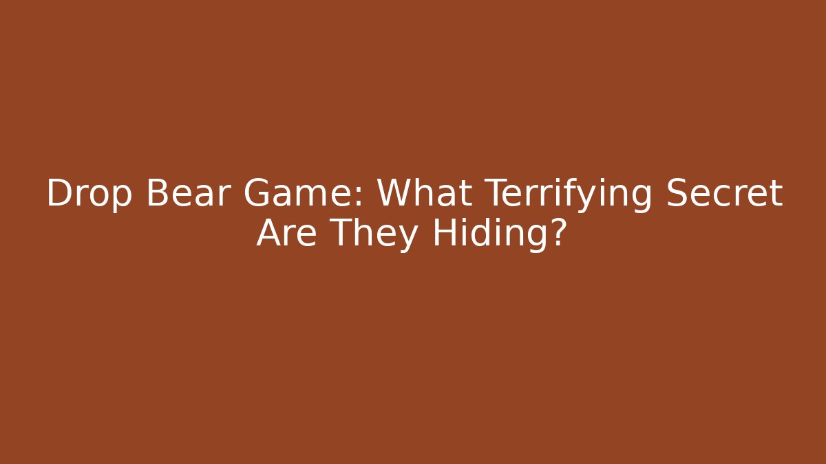 Drop Bear Game: What Terrifying Secret Are They Hiding?
