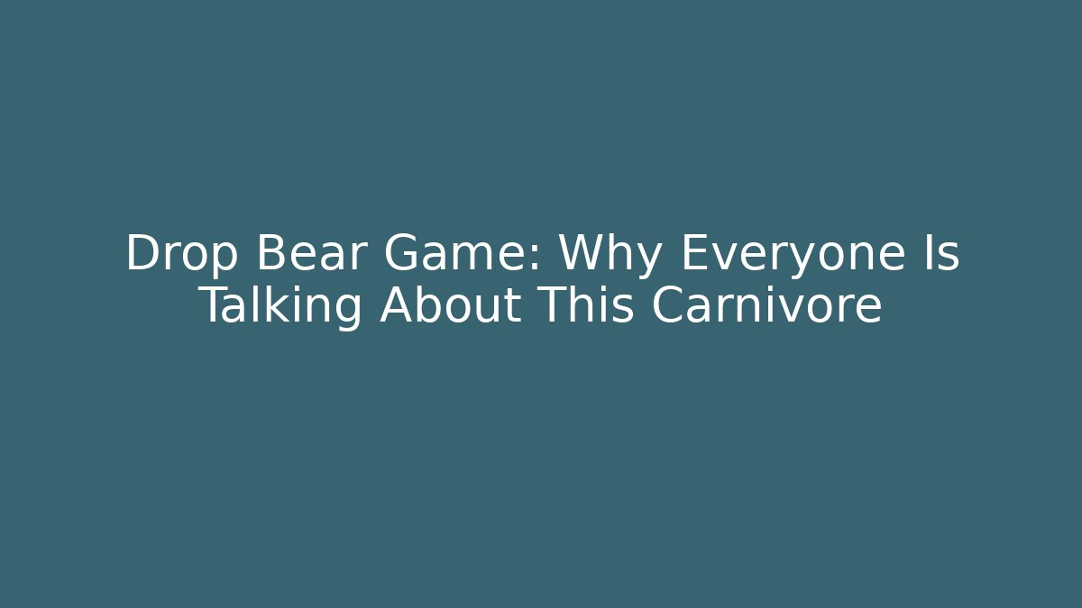 Drop Bear Game: Why Everyone Is Talking About This Carnivore