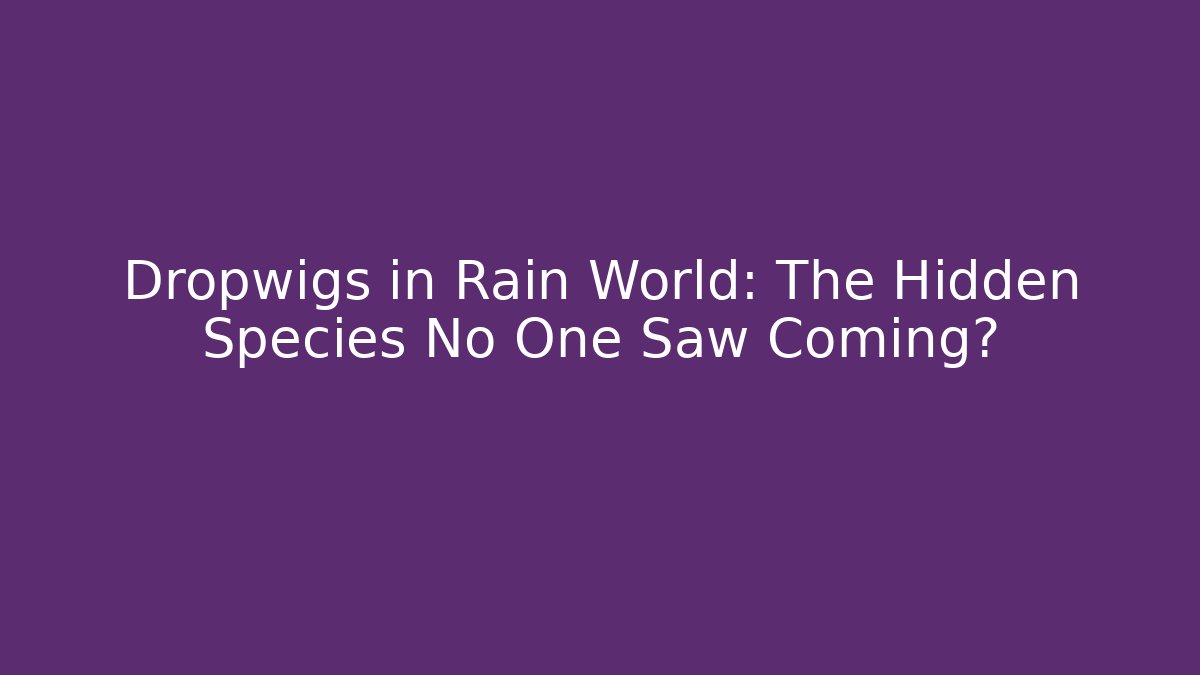 Dropwigs in Rain World: The Hidden Species No One Saw Coming?