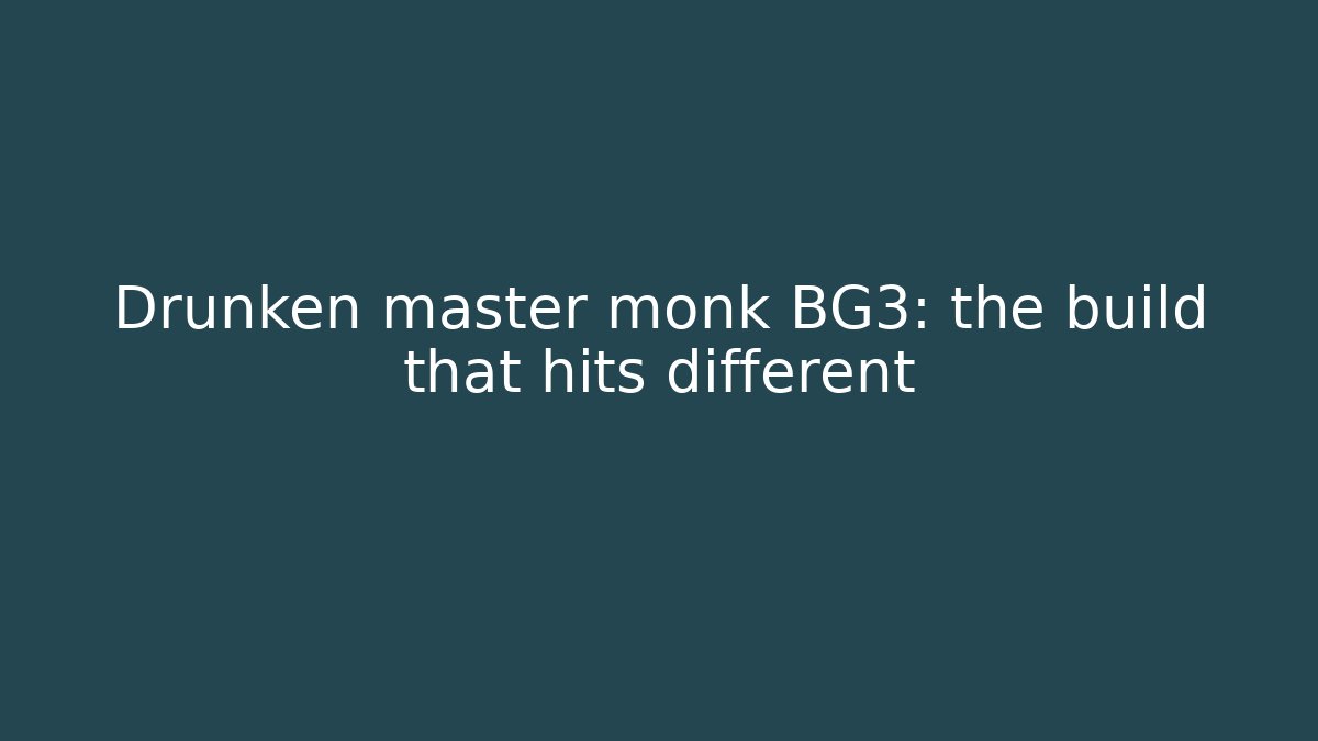 Drunken master monk BG3: the build that hits different