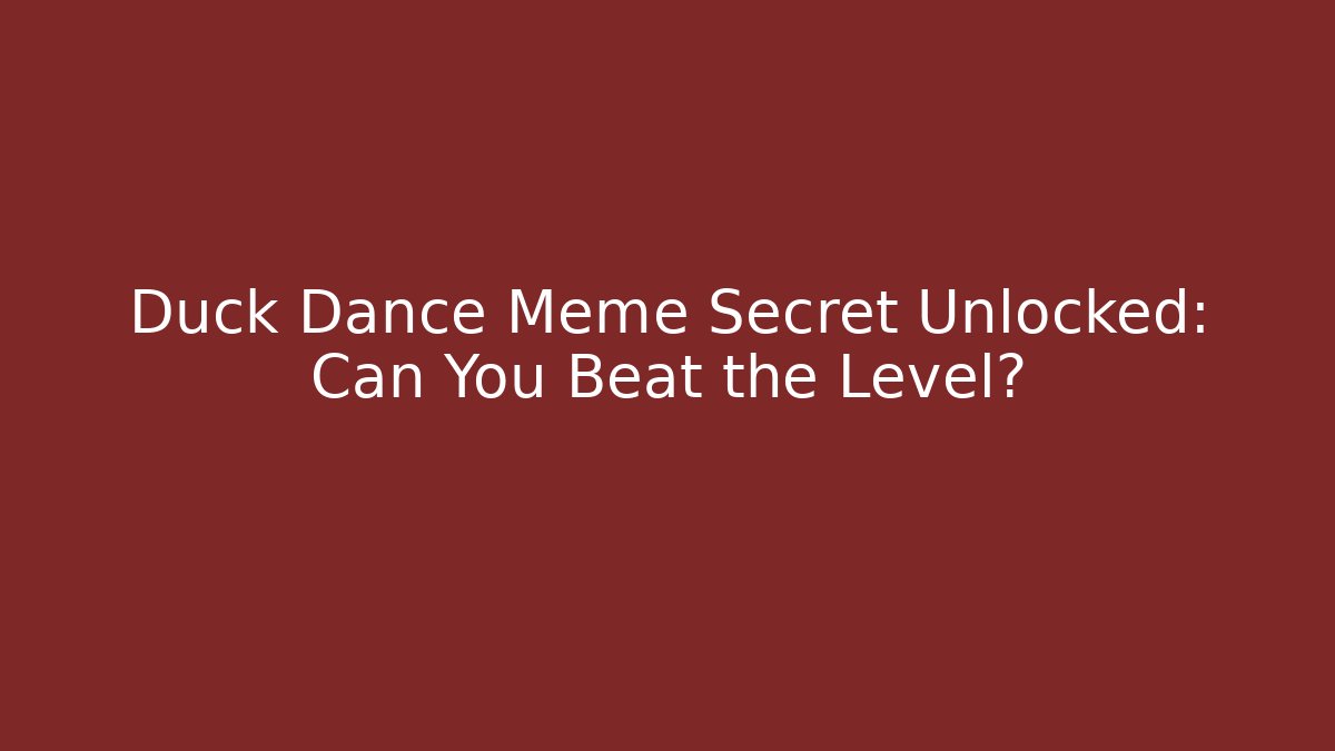 Duck Dance Meme Secret Unlocked: Can You Beat the Level?