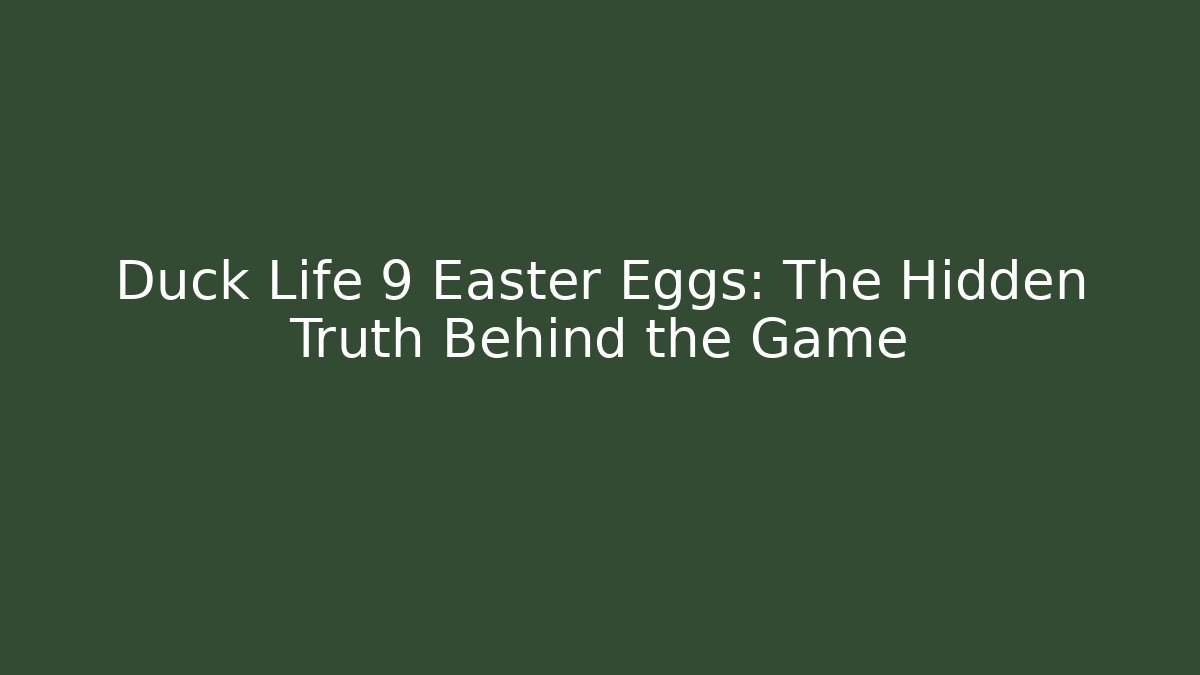 Duck Life 9 Easter Eggs: The Hidden Truth Behind the Game