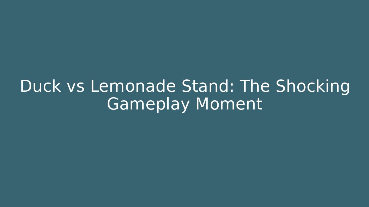 Duck vs Lemonade Stand: The Shocking Gameplay Moment - Método de Aprovação