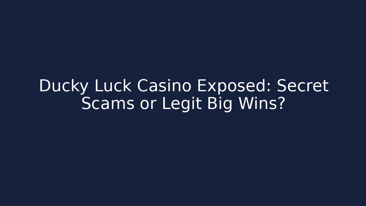 Ducky Luck Casino Exposed: Secret Scams or Legit Big Wins?
