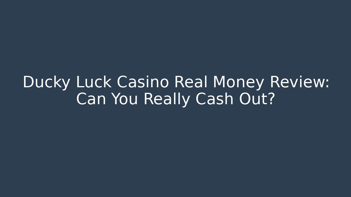 Ducky Luck Casino Real Money Review: Can You Really Cash Out?