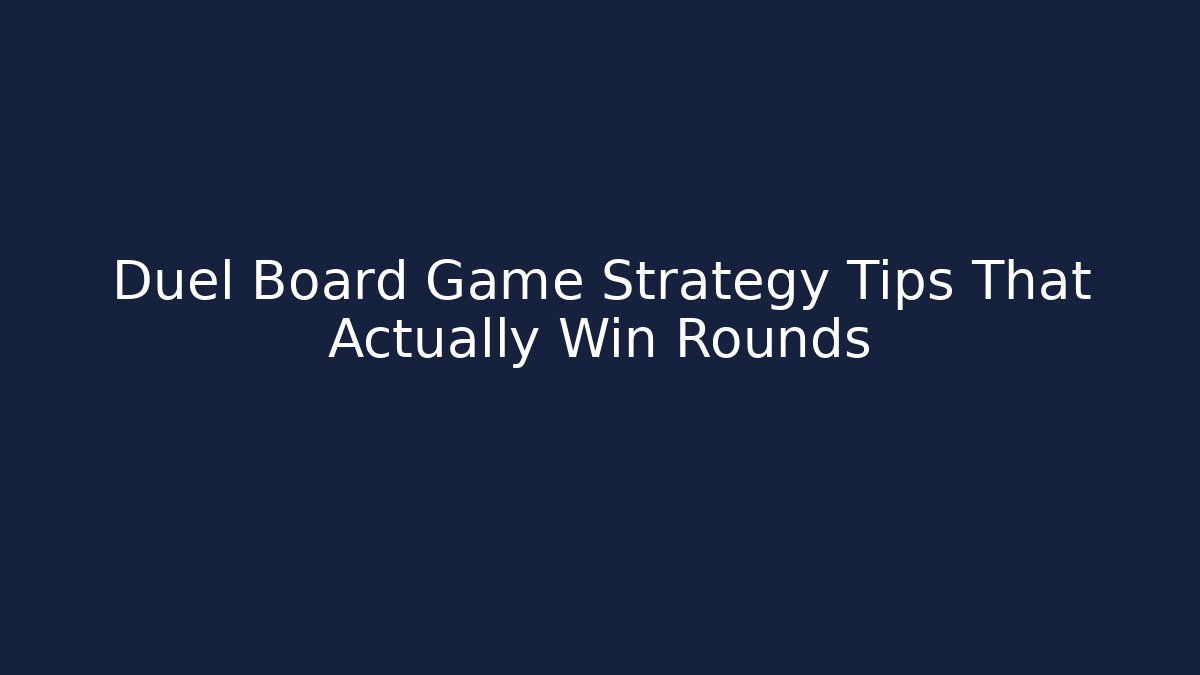 Duel Board Game Strategy Tips That Actually Win Rounds