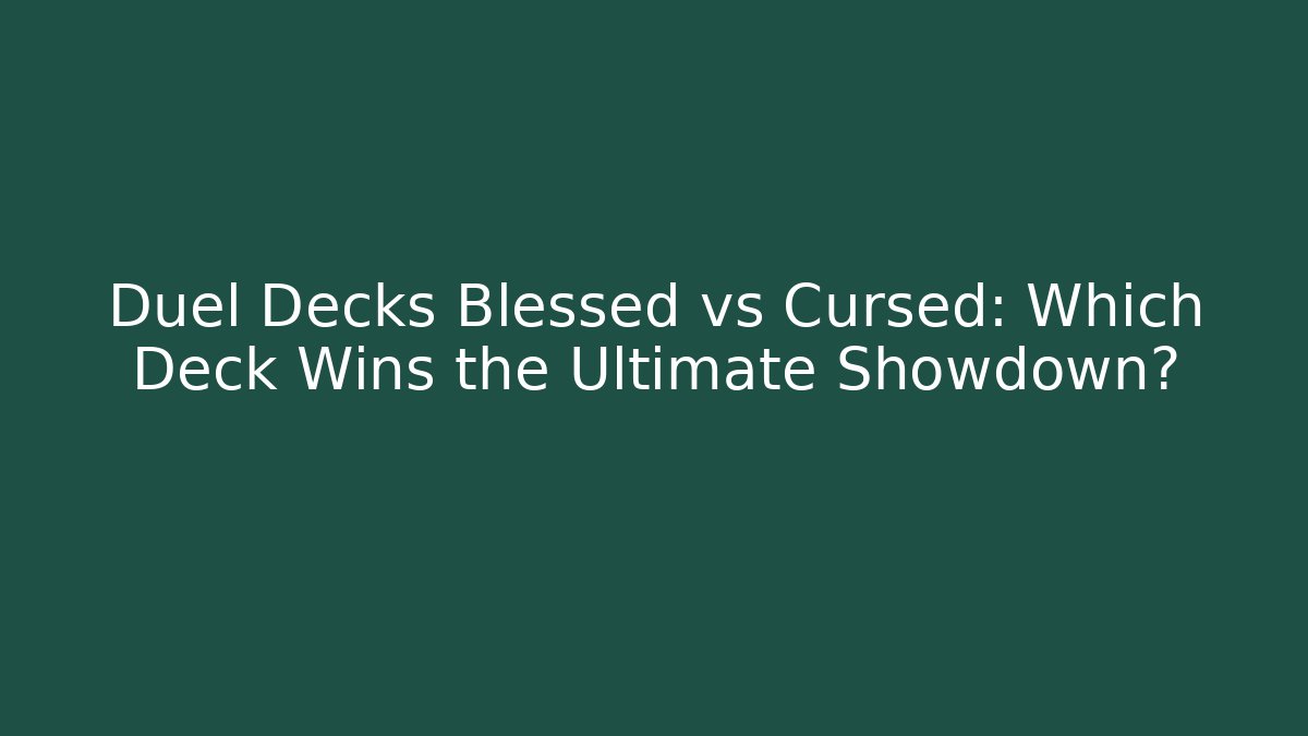 Duel Decks Blessed vs Cursed: Which Deck Wins the Ultimate Showdown? - Método de Aprovação