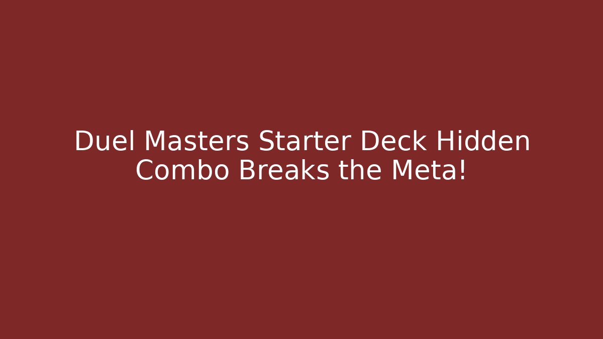 Duel Masters Starter Deck Hidden Combo Breaks the Meta!