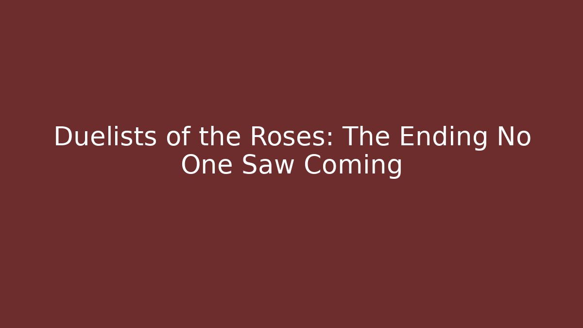 Duelists of the Roses: The Ending No One Saw Coming