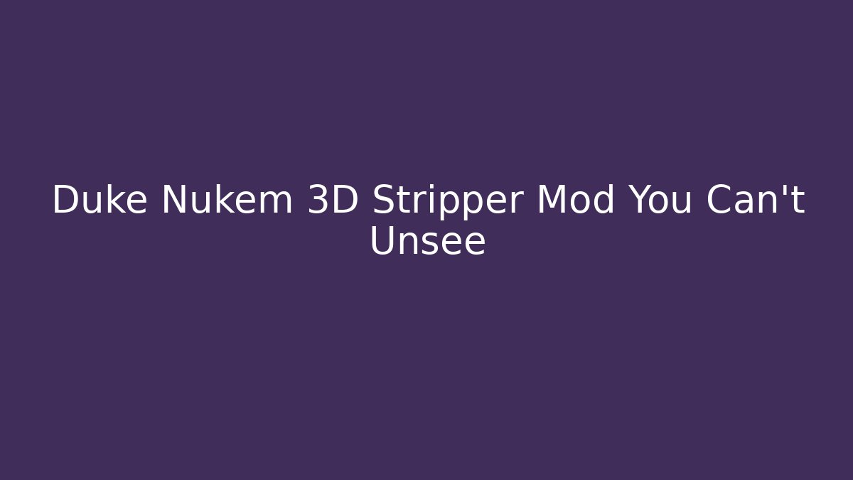 Duke Nukem 3D Stripper Mod You Can't Unsee
