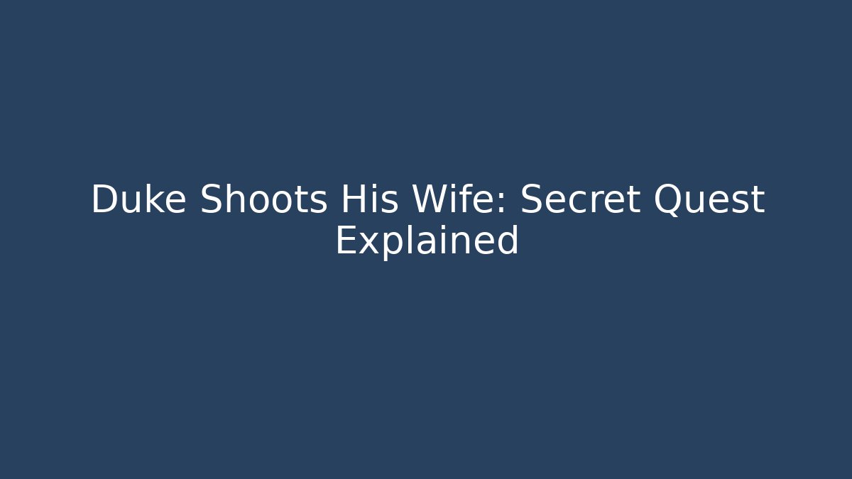 Duke Shoots His Wife: Secret Quest Explained