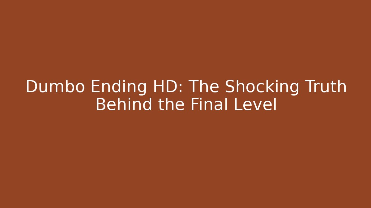 Dumbo Ending HD: The Shocking Truth Behind the Final Level