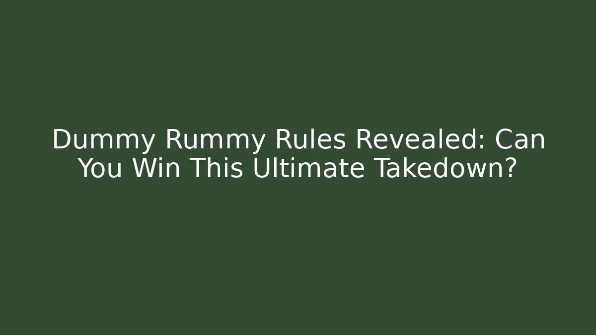 Dummy Rummy Rules Revealed: Can You Win This Ultimate Takedown?