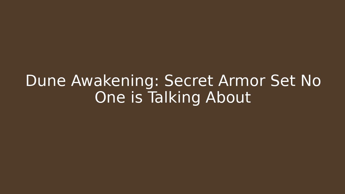 Dune Awakening: Secret Armor Set No One is Talking About