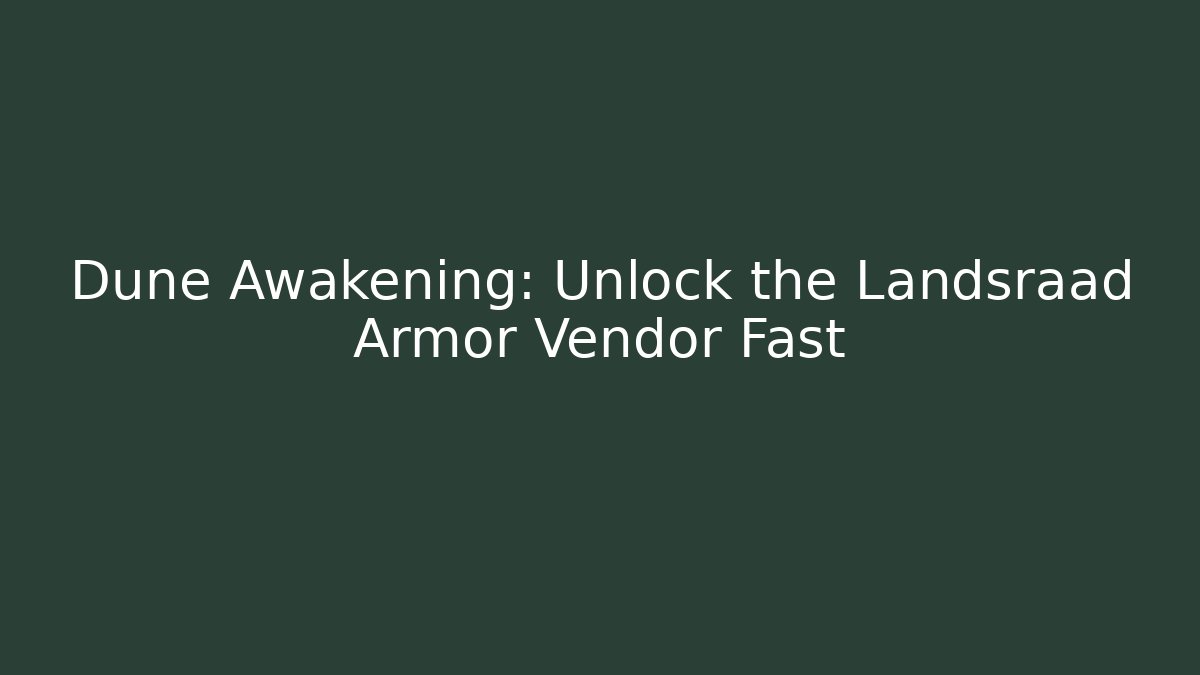 Dune Awakening: Unlock the Landsraad Armor Vendor Fast
