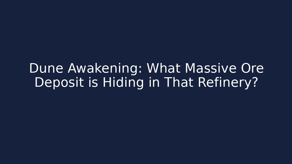 Dune Awakening: What Massive Ore Deposit is Hiding in That Refinery?