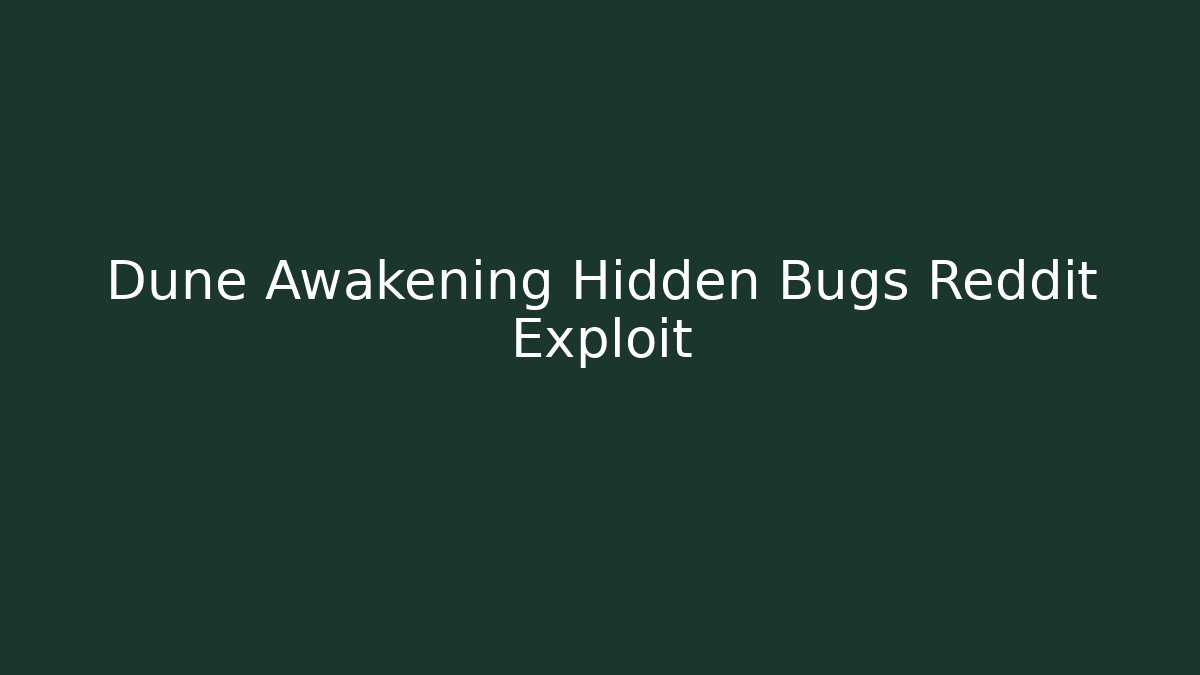 Dune Awakening Hidden Bugs Reddit Exploit