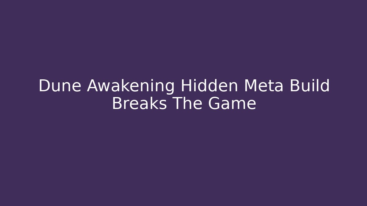 Dune Awakening Hidden Meta Build Breaks The Game