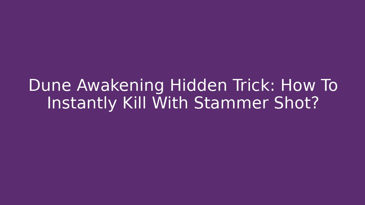 Dune Awakening Hidden Trick: How To Instantly Kill With Stammer Shot?