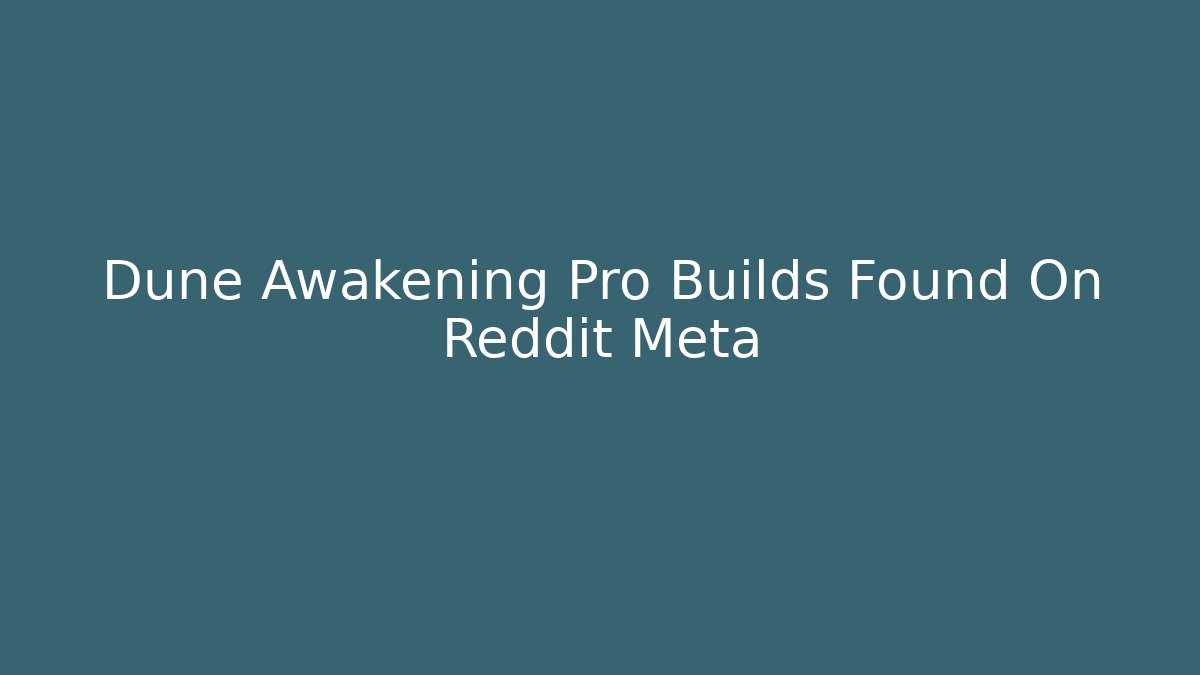 Dune Awakening Pro Builds Found On Reddit Meta