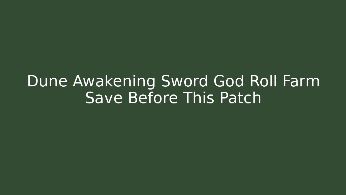 Dune Awakening Sword God Roll Farm Save Before This Patch
