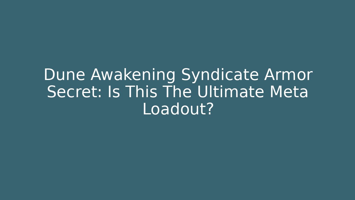 Dune Awakening Syndicate Armor Secret: Is This The Ultimate Meta Loadout? - Método de Aprovação